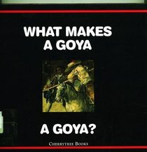 What Makes a Goya a Goya? (What Makes a ...?)