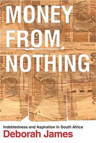 Money from Nothing: Indebtedness and Aspiration in South Africa