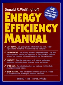 Energy Efficiency Manual: for everyone who uses energy, pays for utilities, designs and builds, is interested in energy conservation and the environment (Energy Efficiency Manual)