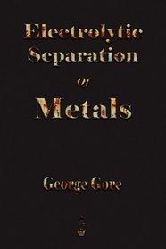 The Art Of Electrolytic Separation Of Metals - 1894