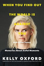 When You Find Out the World Is Against You: And Other Funny Memories About Awful Moments
