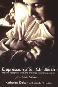 Depression After Childbirth: How to Recognize, Treat, and Prevent Postnatal Depression