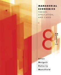 Managerial Economics: Theory, Applications, and Cases (Eighth Edition)