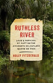 Ruthless River: Love and Survival by Raft on the Amazon's Relentless Madre de Dios (Vintage Departures)
