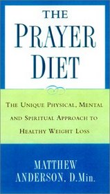 The Prayer Diet: The Unique Physical, Mental, and Spiritual Approach to Healthy Weight Loss