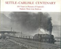Settle Carlisle Centenary: 100 Years in Pictures of England's Highest Main Line Railway