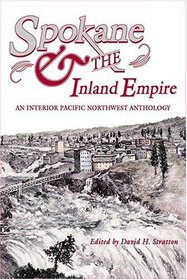 Spokane and the Inland Empire: An Interior Pacific Northwest Anthology