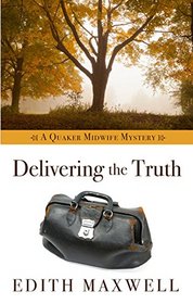 Delivering the Truth (Quaker Midwife, Bk 1) (Large Print)