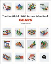 The Unofficial LEGO TECHNIC Idea Book: Gears