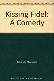 Kissing Fidel: A Comedy