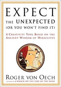 Expect the Unexpected (Or You Won't Find It): A Creativity Tool Based on the Ancient Wisdom of Heraclitus