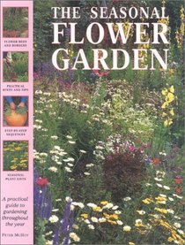 The Seasonal Flower Garden: A Practical Guide to Gardening Throughout the Year (Garden Library (Lorenz))