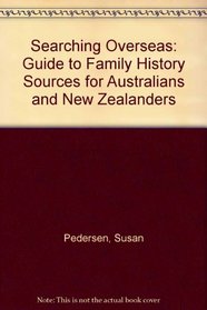 Searching Overseas: Guide to Family History Sources for Australians and New Zealanders