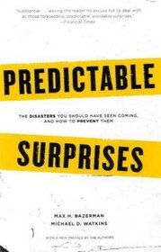 Predictable Surprises: The Disasters You Should Have Seen Coming, and How to Prevent Them (Center for Public Leadership)