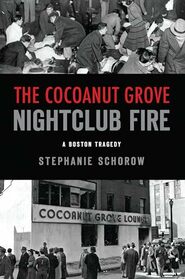 Cocoanut Grove Nightclub Fire, The: A Boston Tragedy (Disaster)