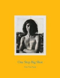 One Step Big Shot: Portraits by Gus van Sant