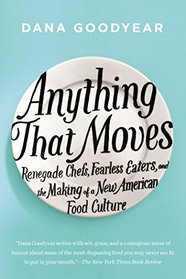 Anything That Moves: Renegade Chefs, Fearless Eaters, and the Making of a New American Food Culture