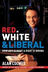 Red, White & Liberal : How Left Is Right & Right Is Wrong