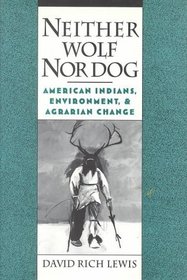 Neither Wolf Nor Dog: American Indians, Environment, and Agrarian Change