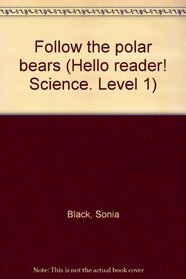 Follow the polar bears (Hello reader! Science. Level 1)