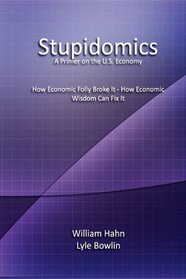 Stupidomics: A Primer on the U.S. Economy