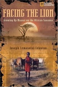 Facing the Lion : Growing Up Maasai on the African Savanna
