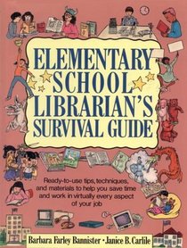 Elementary School Librarian's Survival Guide: Ready-To-Use Tips, Techniques, and Materials to Help You Save Time and Work in Virtually Every Aspect