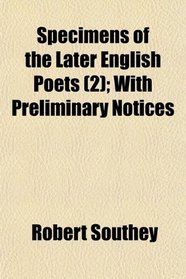 Specimens of the Later English Poets (2); With Preliminary Notices