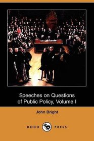 Speeches on Questions of Public Policy, Volume I (Dodo Press)