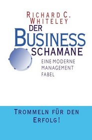 Der Business Schamane. Eine moderne Management Fabel.