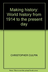 MAKING HISTORY: WORLD HISTORY FROM 1914 TO THE PRESENT DAY