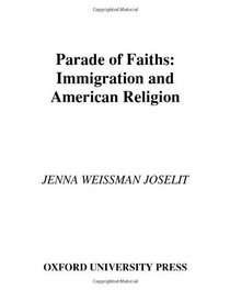 A Parade of Faiths: Immigration and American Religion (Religion in American Life)