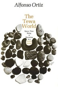 Tewa World Space, Time, Being, and Becoming in a Pueblo Society