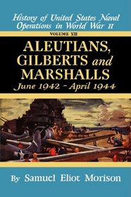 Aleutians, Gilberts, Marshalls: June 1942 - April 1944 - Volume 7 (Aleutians, Gilberts  Marshalls, June 1942 - April 1944)