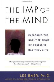 The Imp of the Mind : Exploring the Silent Epidemic of Obsessive Bad Thoughts