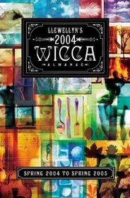 Llewellyn's 2004 Wicca Almanac: Spring 2004 to Spring 2005