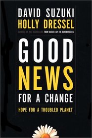 Good News for a Change: Hope for a Troubled Planet
