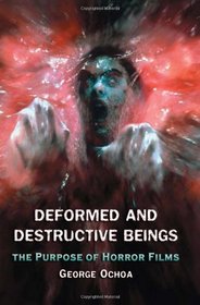 Deformed and Destructive Beings: The Purpose of Horror Films