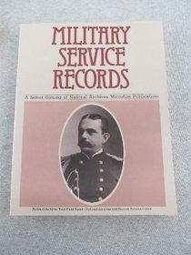 Military Service Records: A Select Catalog of National Archives   Microfilm Publications