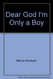 Dear God, I'm Only a Boy