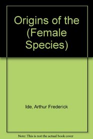 Origins of the (Female Species)