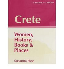 Crete: Women, History, Books and Places (Of Islands & Women)