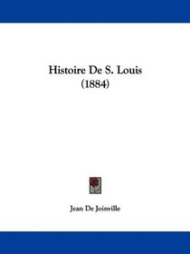 Histoire De S. Louis (1884) (French Edition)