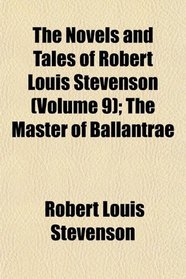The Novels and Tales of Robert Louis Stevenson (Volume 9); The Master of Ballantrae