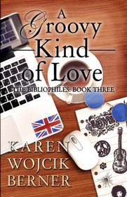 A Groovy Kind of Love: The Bibliophiles: Book Three (Volume 3)