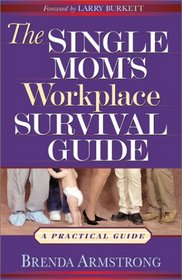 The Single Mom's Workplace Survival Guide: A Practical Guide