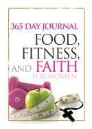 Food, Fitness, and Faith: 365 Day Journal for Women