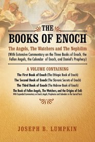 The Books of Enoch: The Angels, The Watchers and The Nephilim (With Extensive Commentary on the Three Books of Enoch, the Fallen Angels, the Calendar  of Enoch, and Daniel's Prophecy)