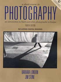 A Short Course in Photography: An Introduction to Black and White Photographic Technique (4th Edition)