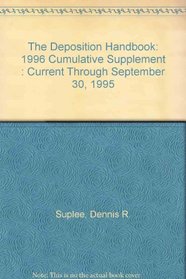 The Deposition Handbook: 1996 Cumulative Supplement : Current Through September 30, 1995